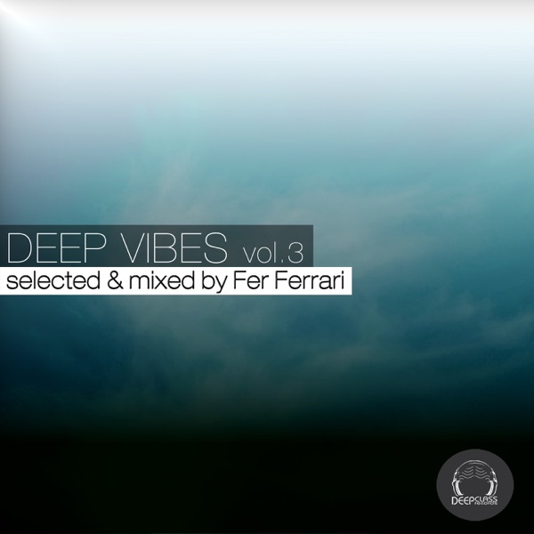 Deep Vibes, Vol. 3 (Selected & Mixed by Fer Ferrari) [DJ Mix]