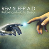 REM Sleep Aid - Deeply Relaxing Music to Sleep, Lucid Dream Songs to Regulate Sleep Cycle - Azalina Ryhod