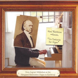 Hans Matthison-Hansen: Six Fantasias for Organ