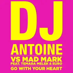 Go With Your Heart (Rudeejay & Marvin Remix) [feat. Temara Melek & Euro] - Single - Dj Antoine