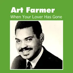 When Your Lover Has Gone - Art Farmer When Your Lover Has Gone - Art Farmer