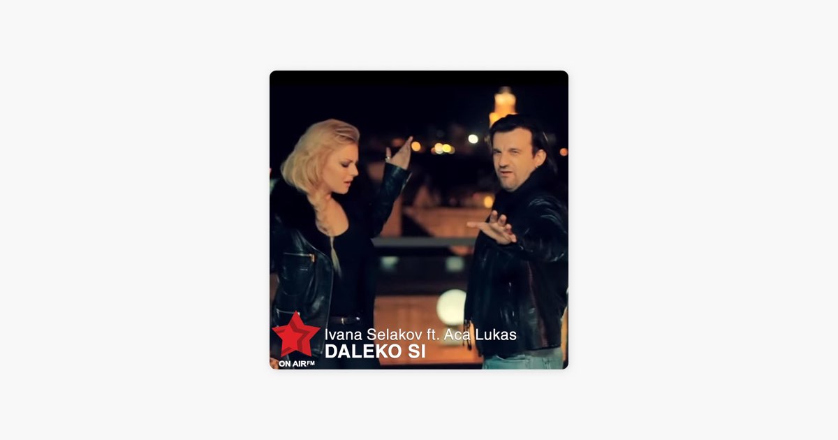 Daleko Si (feat. Aca Lukas) - Ivana Selakov