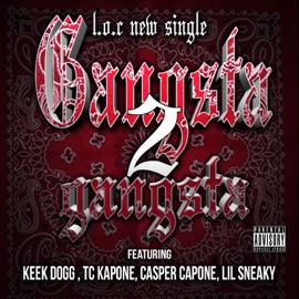 Gangsta 2 Gangsta (feat. Keek Dogg, TC Kapone, Casper Capone & Lil Sneaky) L.O.C.