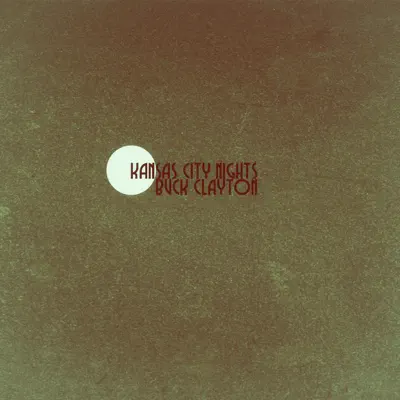 Kansas City Nights - Buck Clayton Kansas City Nights - Buck Clayton