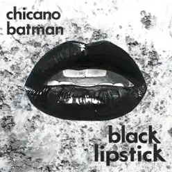 Black Lipstick - Single - Chicano Batman Black Lipstick - Single - Chicano Batman