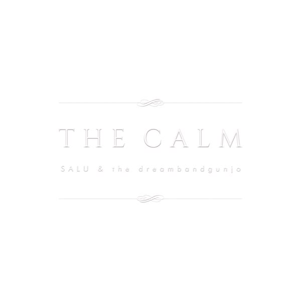 The Calm - SALU & the dreambandgunjoのアルバム - Apple Music
