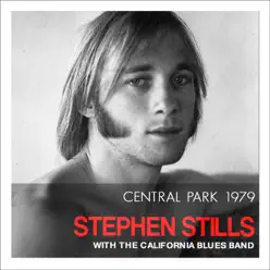 Central Park 1979 (Live) [feat. The California Blues Band] - Stephen Stills