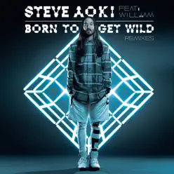 Born To Get Wild (feat. will.i.am) [Remixes] - EP - Steve Aoki