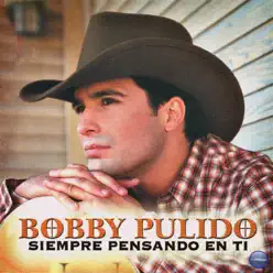 Siempre Pensando en Ti - Bobby Pulido