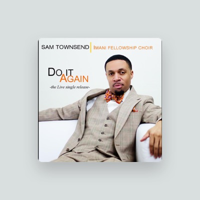 Listen to Sam Townsend & Imani Fellowship Choir, watch music videos, read bio, see tour dates & more!