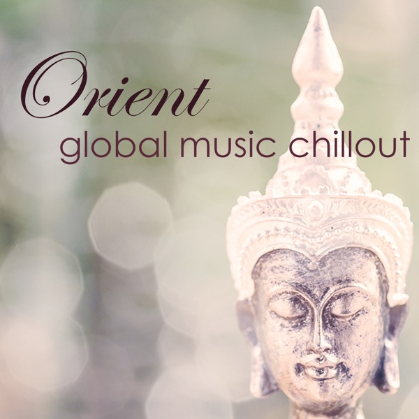 Orient, Global Music Chillout – Relaxing Music Chillout for Intimacy & Peaceful Moments