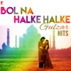 Bol Na Halke Halke - Gulzar Hits