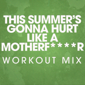 This Summer's Gonna Hurt Like a Motherf****r (Workout Mix)