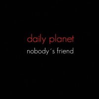 Nobody's Friend - Single - Daily Planet