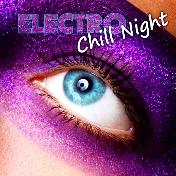 Electro Chill Night – Top Electronic Music Selection, Easy Listening, Late Night Chillout Music, Ultimate Electro Lounge Ambient