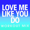 Love Me Like You Do (Extended Workout Mix) - Power Music Workout