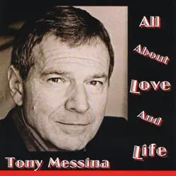 All About Love and Life - Tony Messina All About Love and Life - Tony Messina