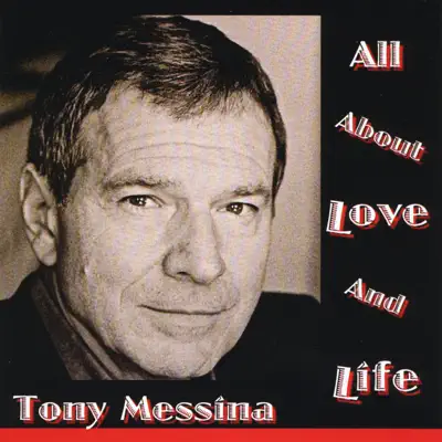 All About Love and Life - Tony Messina All About Love and Life - Tony Messina
