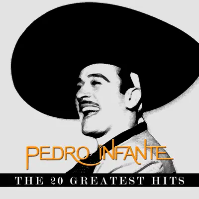Pedro Infante. The 20 Greatest Hits - Pedro Infante