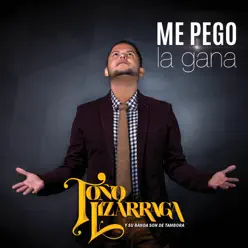 Me Pego la Gana - Single - Toño Lizárraga Me Pego la Gana - Single - Toño Lizárraga