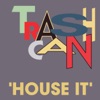 Trashcan - House It - Edit