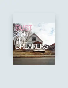 Dust on the Breakers सुनें, म्यूज़िक वीडियो देखें, बायो पढ़ें, दौरे की तारीखें और बहुत कुछ देखें!