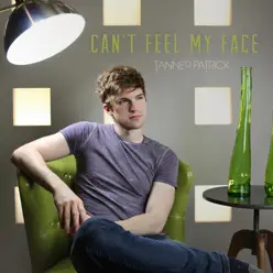 Can't Feel My Face - Single - Tanner Patrick Can't Feel My Face - Single - Tanner Patrick