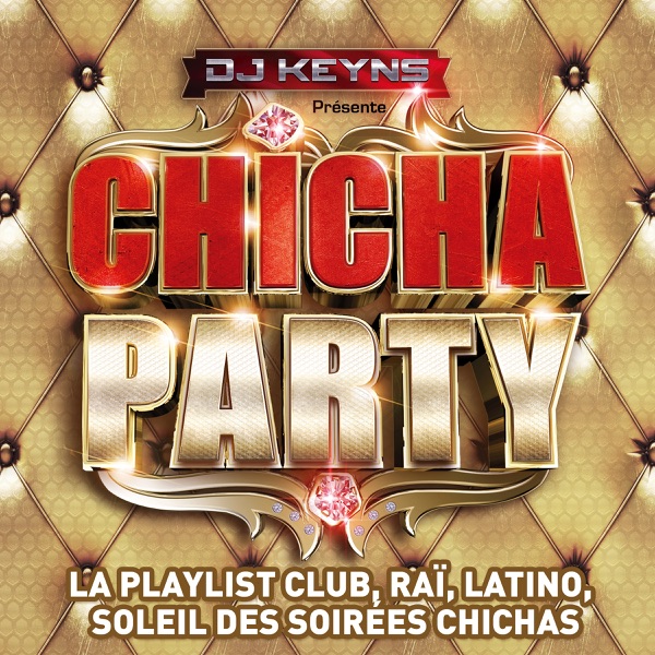 DJ Keyns présente Chicha Party - La Playlist Club, Raï, Latino, Soleil des Soirées Chichas - Lucenzo