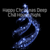 Happy Christmas Deep Chill House Night - Various Artists
