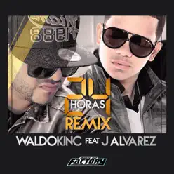 24 Horas (Remix) [feat J. Alvarez] - Single - Waldokinc El Troyano