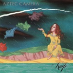 Aztec Camera - All I Need Is Everything