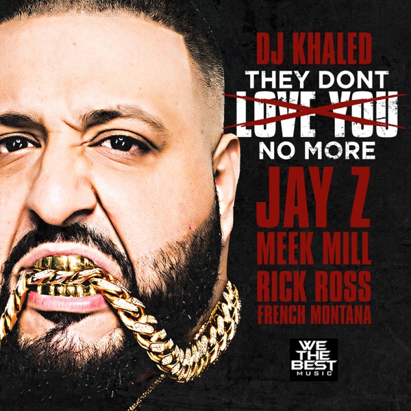 They Don't Love You No More (feat. Jay Z, Meek Mill, Rick Ross & French Montana) - Single - DJ Khaled