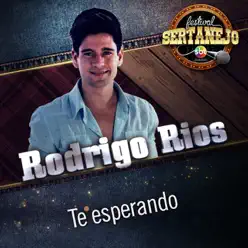 Te Esperando (Festival Sertanejo) [Ao Vivo] - Single - Rodrigo Rios