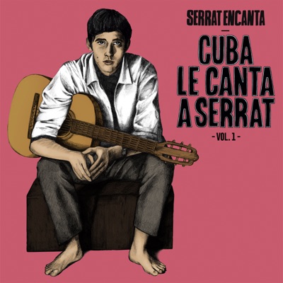 Serrat Encanta: Cuba Le Canta a Serrat Vol. 1