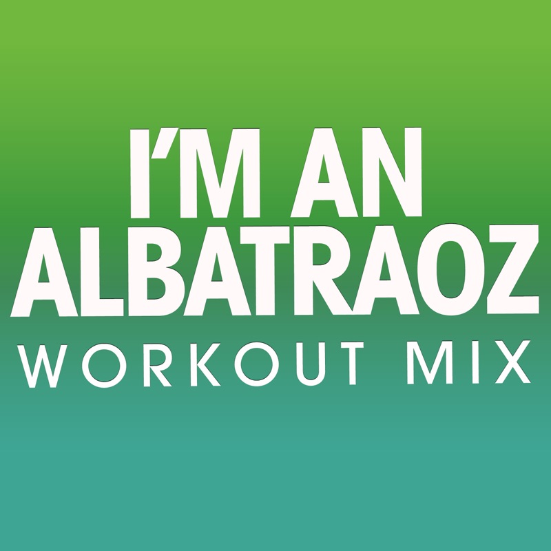 I'm an Albatraoz (Workout Mix)