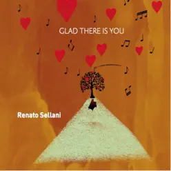 Glad There Is You - Renato Sellani Glad There Is You - Renato Sellani