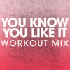 You Know You Like It (Workout Mix) - Power Music Workout