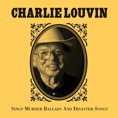 Charlie Louvin Sings Murder Ballads & Disaster Songs - Charlie Louvin