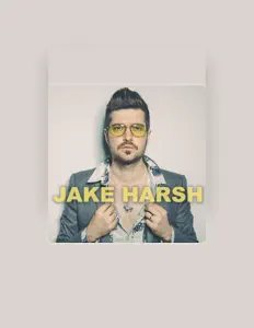 Escucha a Jake Harsh, mira vídeos musicales, lee la biografía, consulta fechas de giras y mucho más.