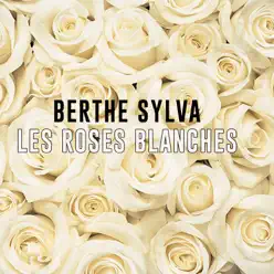 Les roses blanches - Single - Berthe Sylva Les roses blanches - Single - Berthe Sylva