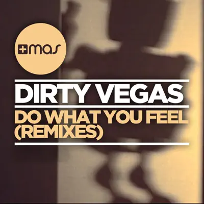Do What You Feel (Remixes) - EP - Dirty Vegas Do What You Feel (Remixes) - EP - Dirty Vegas