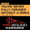 You're Never Fully Dressed Without a Smile (In the Style of Sia) [Karaoke Instrumental Version] [From the 2014 Original Motion Picture "Annie"] - ProSound Karaoke Band