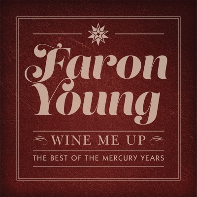 Wine Me Up - The Best of the Mercury Years - Faron Young