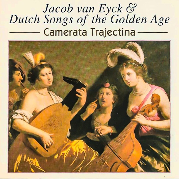 Jacob Van Eyck & Dutch Songs of the Golden Age
