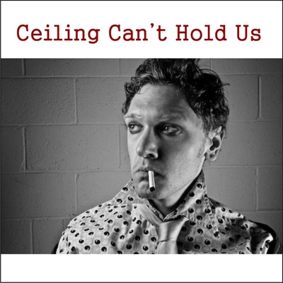 Like the Mic - Ceiling Can't Hold Us