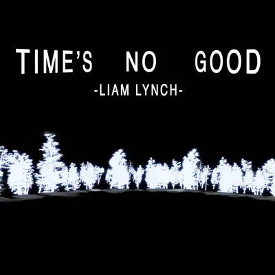 Time's No Good - Single - Liam Lynch