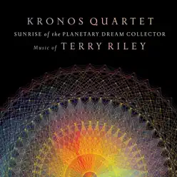 Sunrise of the Planetary Dream Collector - Kronos Quartet Sunrise of the Planetary Dream Collector - Kronos Quartet