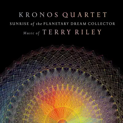 Sunrise of the Planetary Dream Collector - Kronos Quartet Sunrise of the Planetary Dream Collector - Kronos Quartet