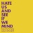 Hate Us and See If We Mind