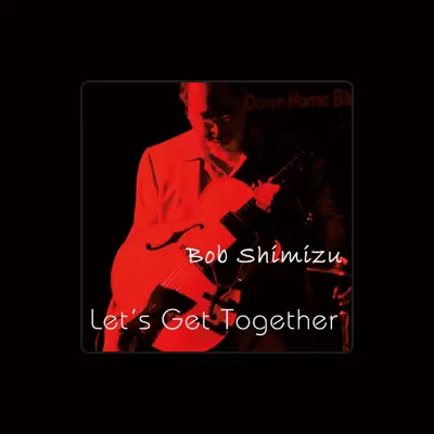 Listen to Bob Shimizu, watch music videos, read bio, see tour dates & more!
